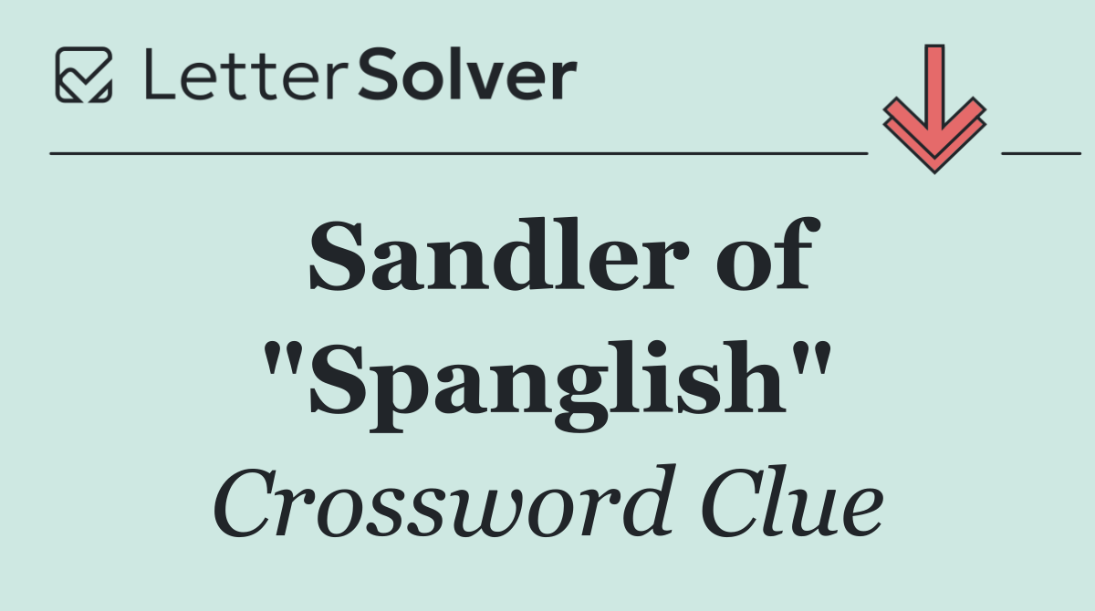 Sandler of "Spanglish"