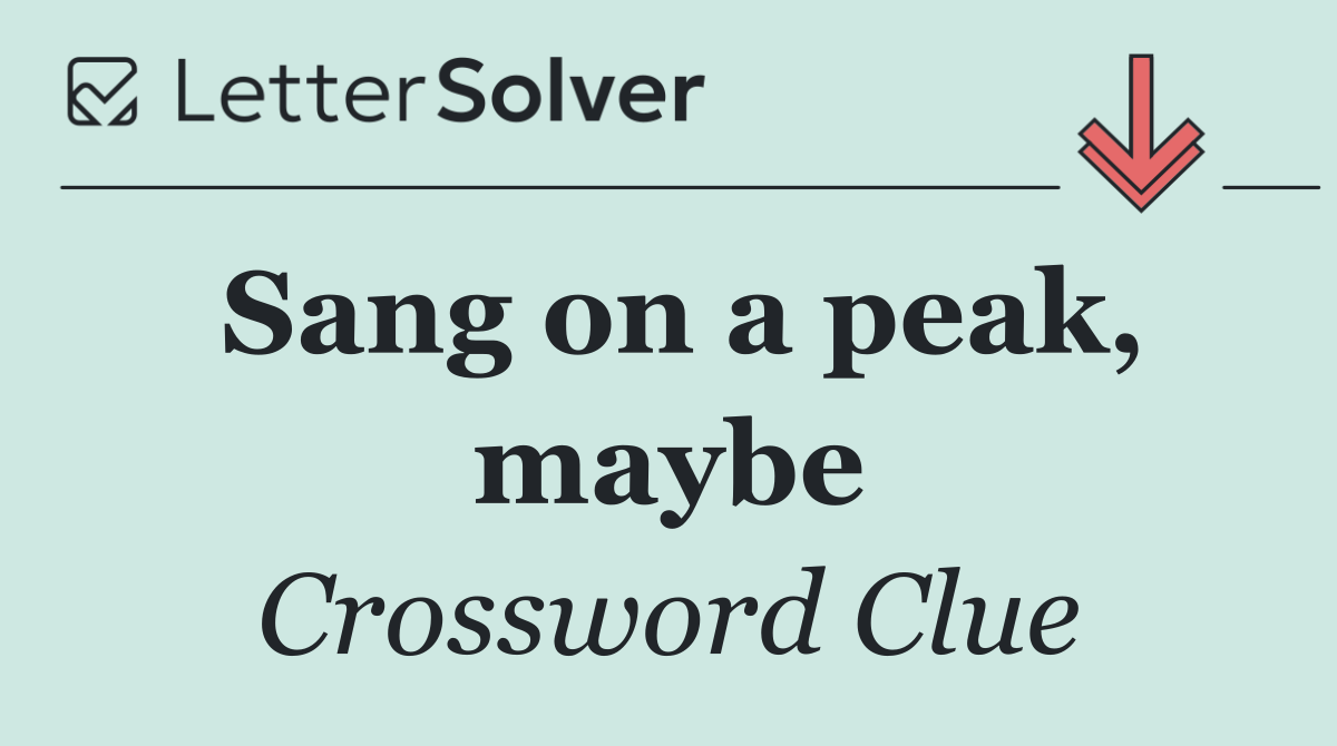 Sang on a peak, maybe