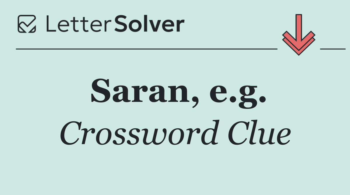 Saran, e.g.