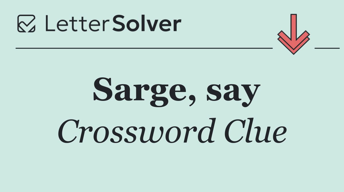 Sarge, say