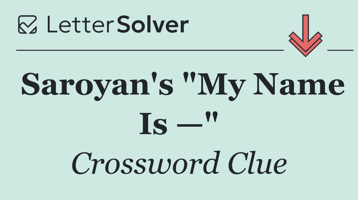Saroyan's "My Name Is —"