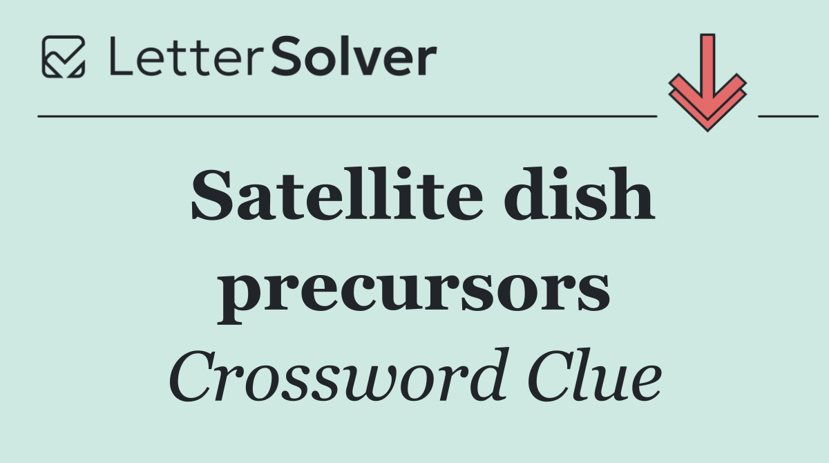 Satellite dish precursors