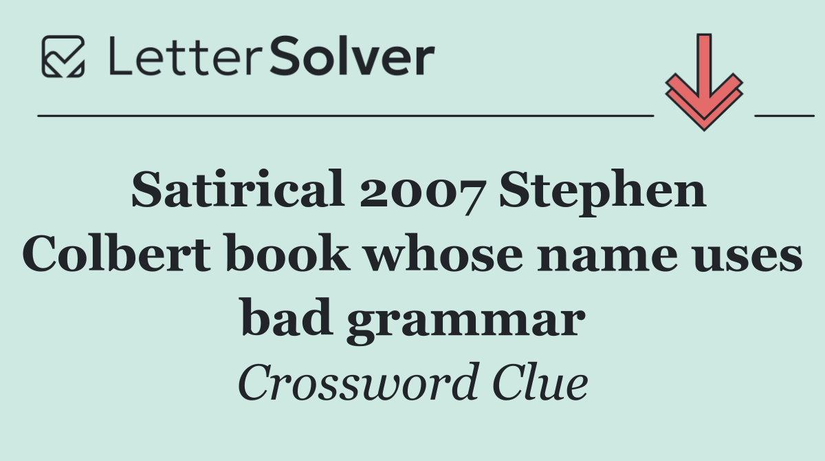 Satirical 2007 Stephen Colbert book whose name uses bad grammar