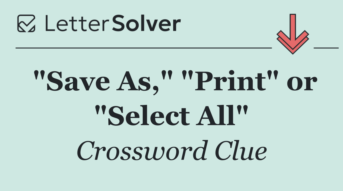 "Save As," "Print" or "Select All"