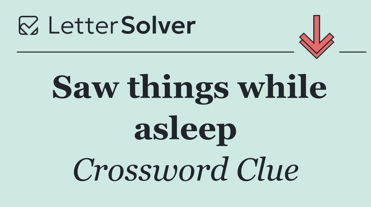 Saw things while asleep