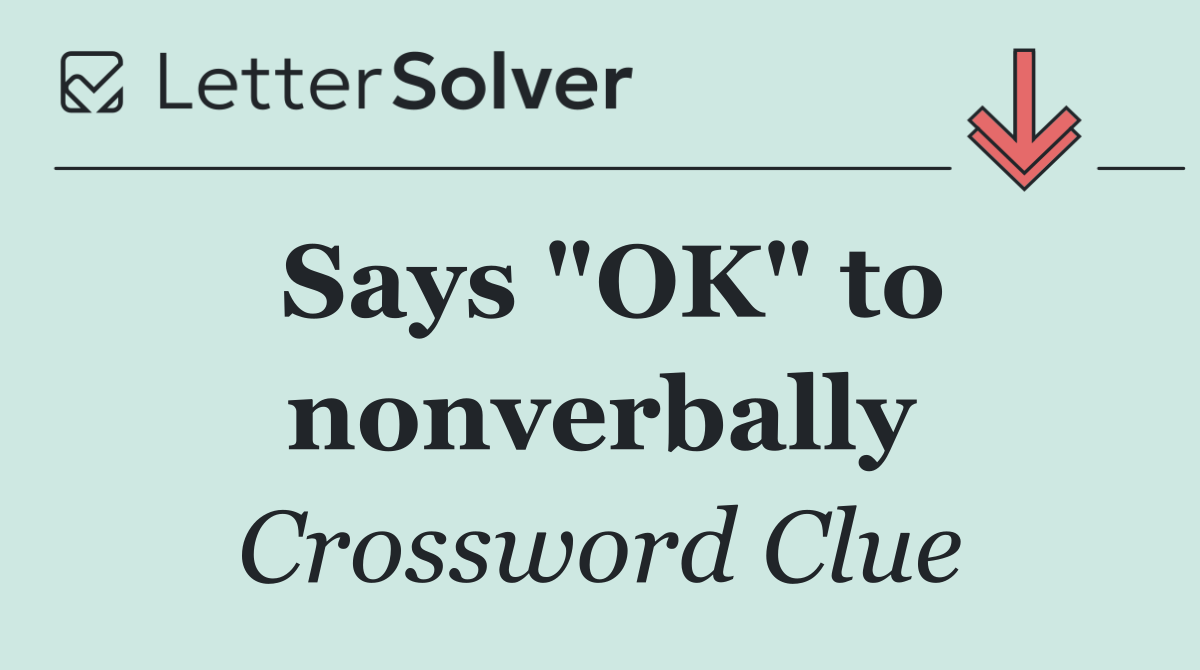 Says "OK" to nonverbally