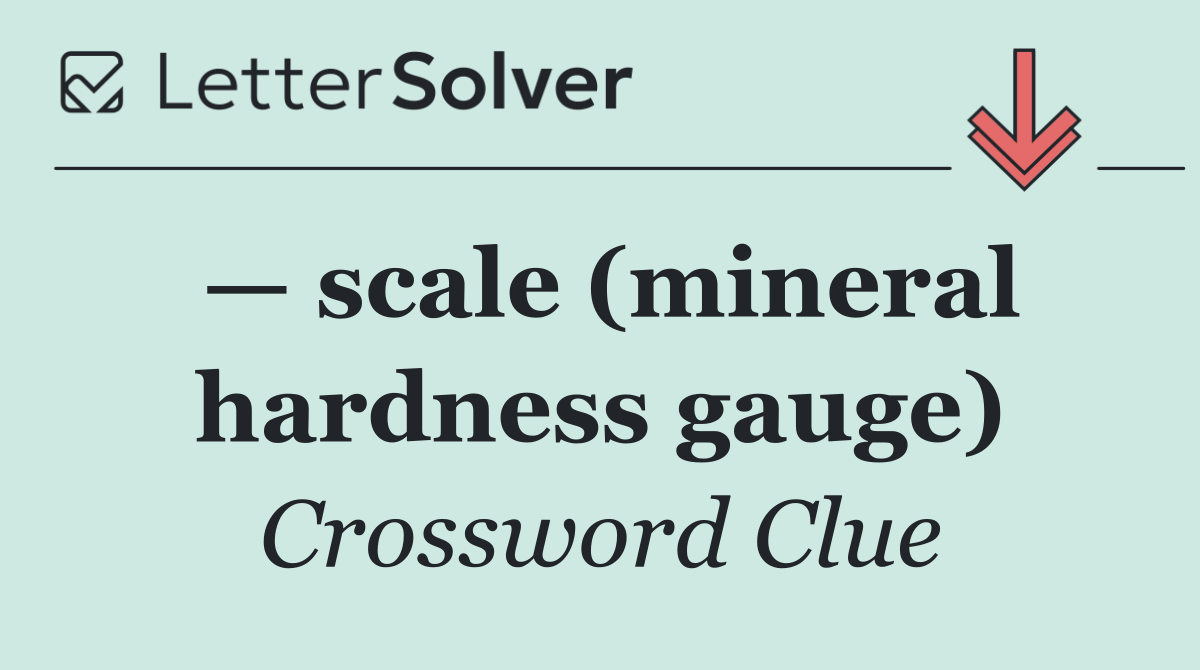 — scale (mineral hardness gauge)