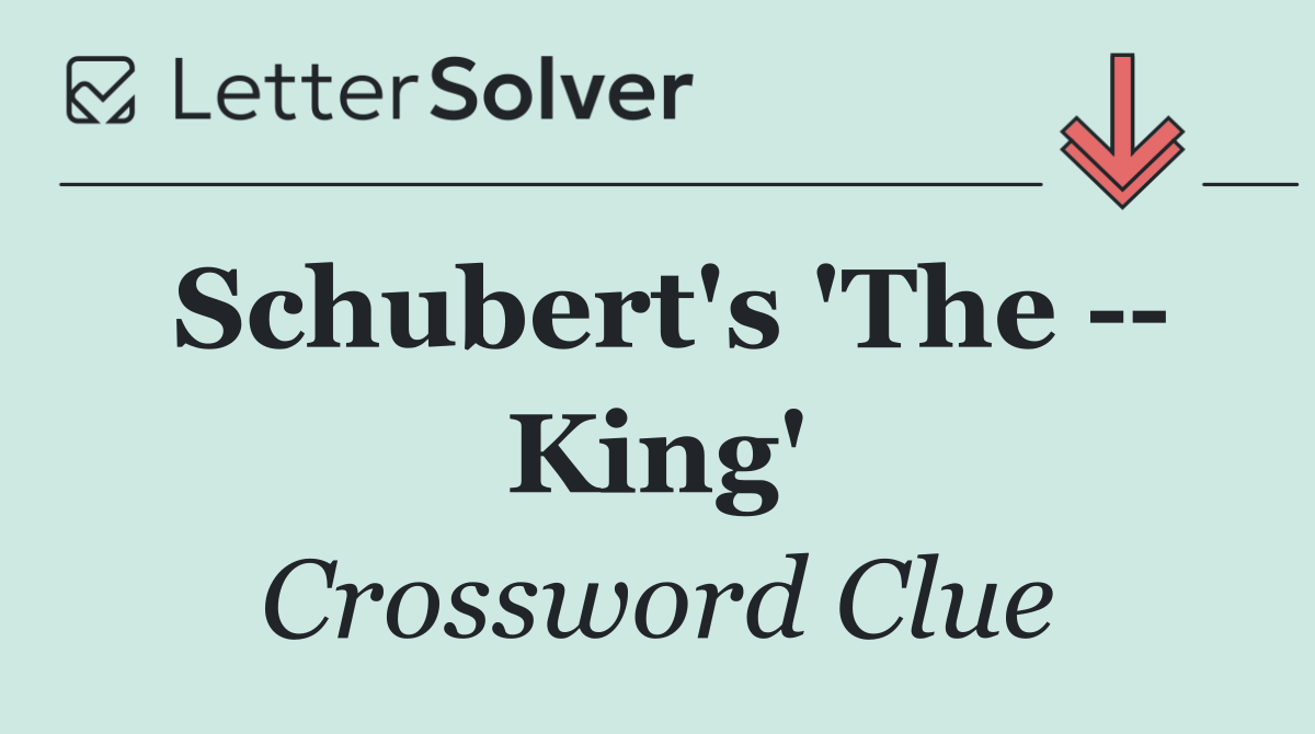 Schubert's 'The    King'