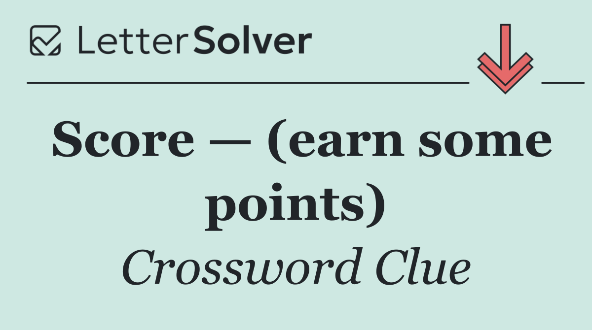 Score — (earn some points)
