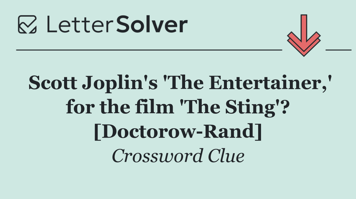 Scott Joplin's 'The Entertainer,' for the film 'The Sting'? [Doctorow Rand]