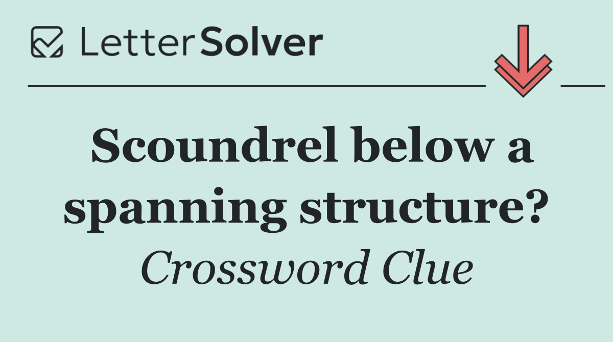 Scoundrel below a spanning structure?