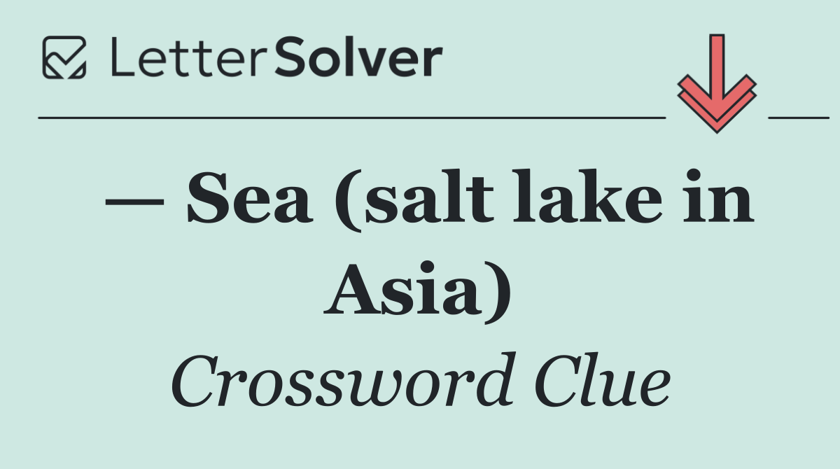 — Sea (salt lake in Asia)