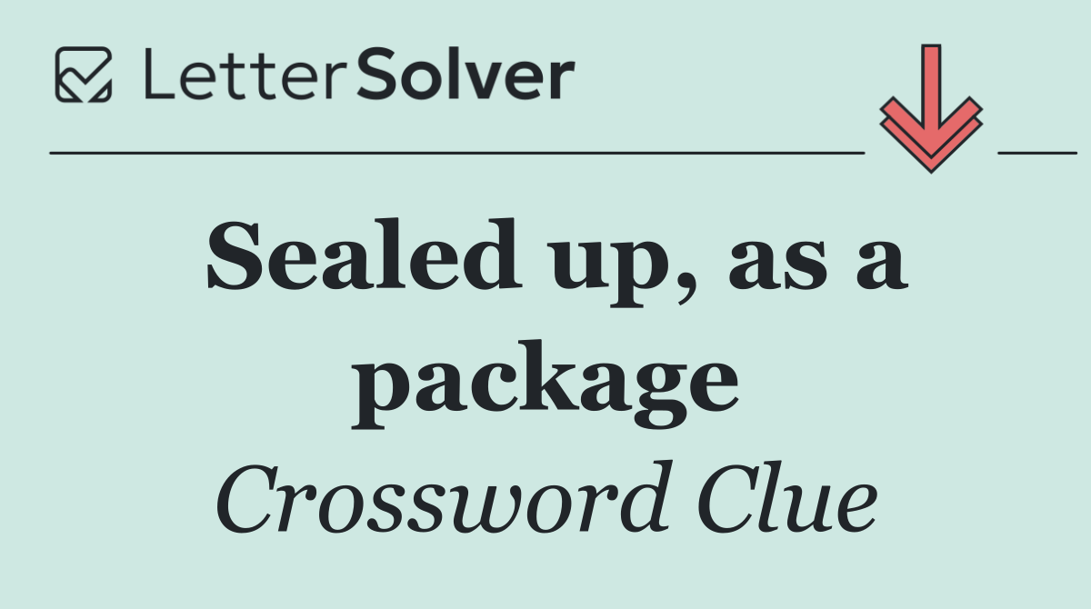 Sealed up, as a package