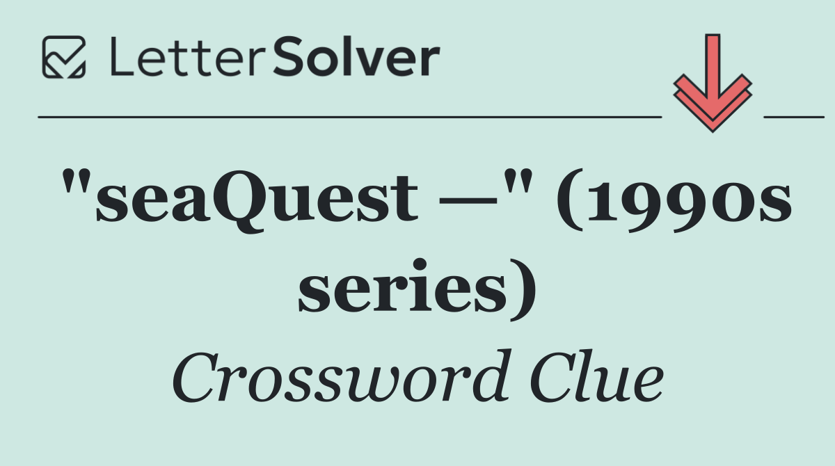 "seaQuest —" (1990s series)