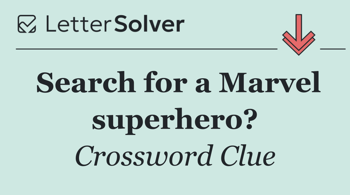 Search for a Marvel superhero?