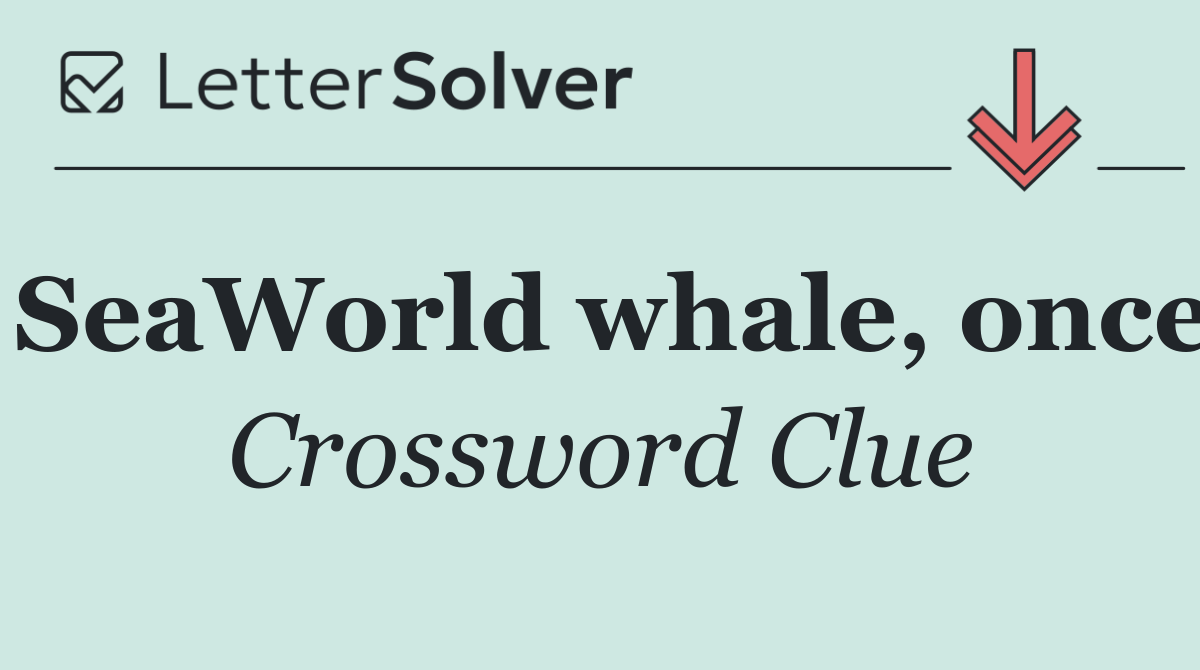 SeaWorld whale, once
