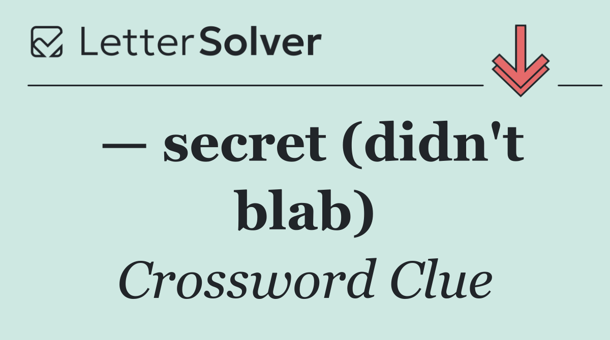 — secret (didn't blab)