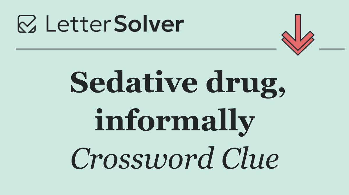 Sedative drug, informally