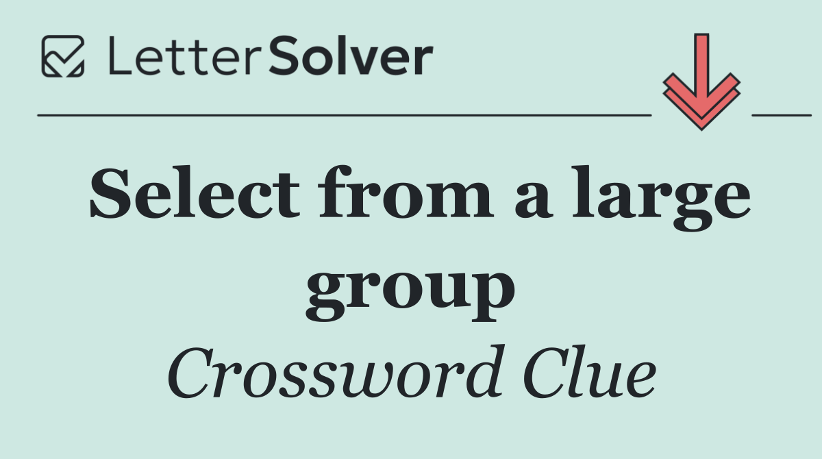 Select from a large group