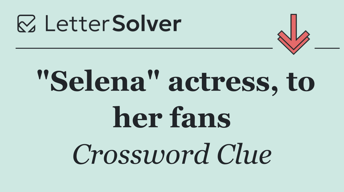 "Selena" actress, to her fans