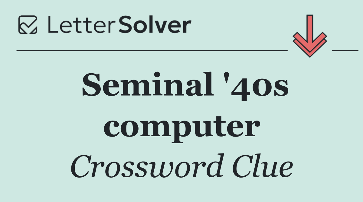Seminal '40s computer