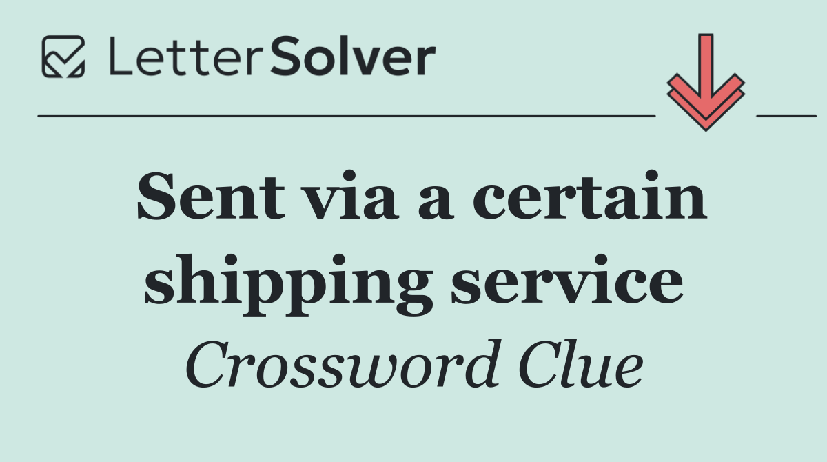 Sent via a certain shipping service