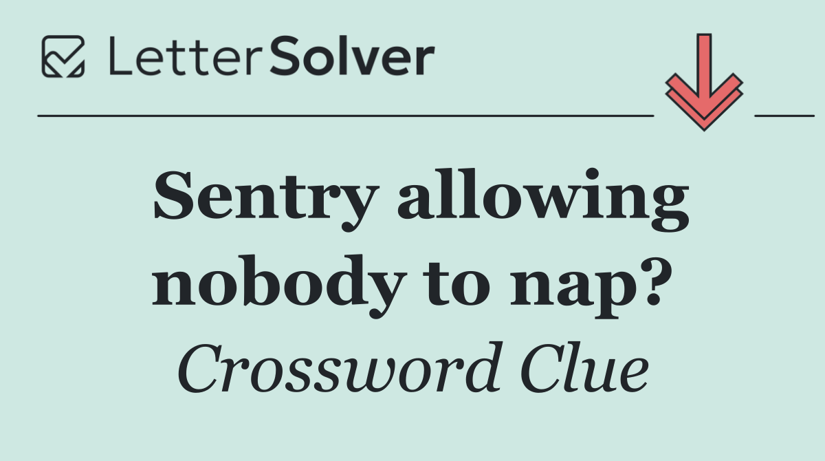 Sentry allowing nobody to nap?