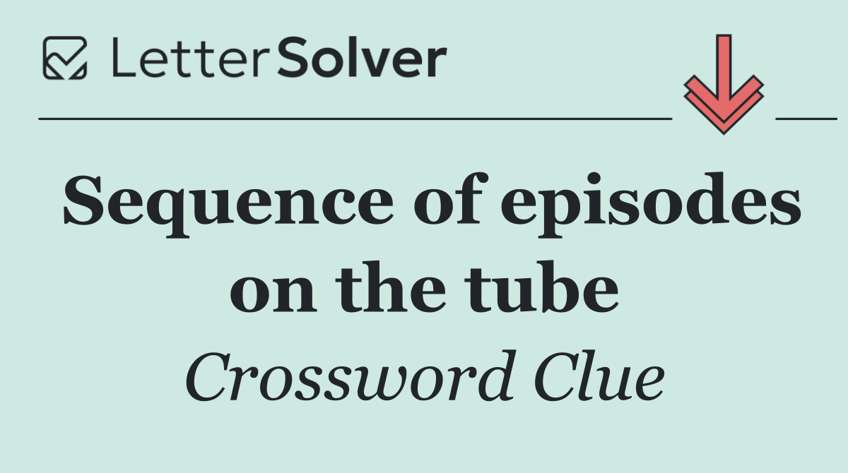Sequence of episodes on the tube