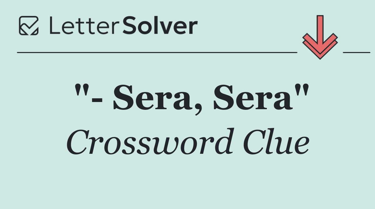 "  Sera, Sera"