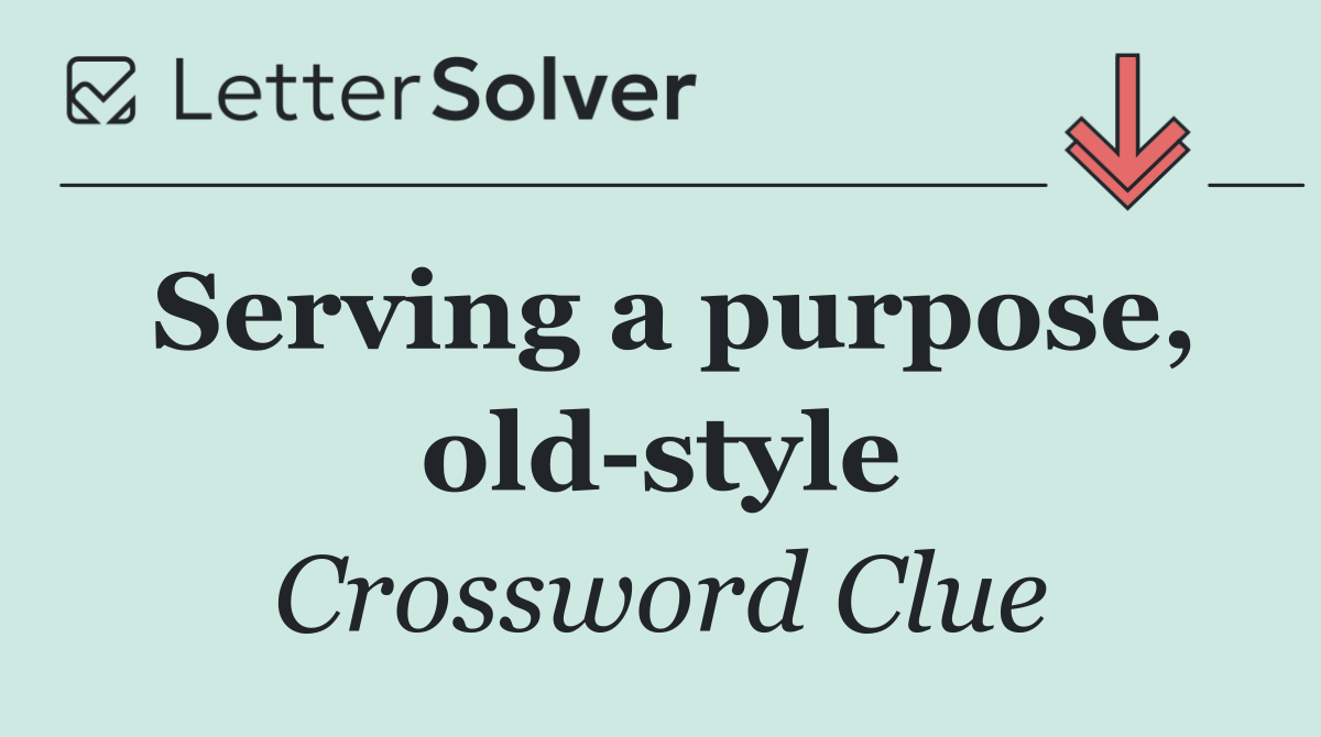 Serving a purpose, old style