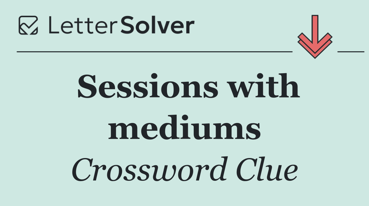 Sessions with mediums