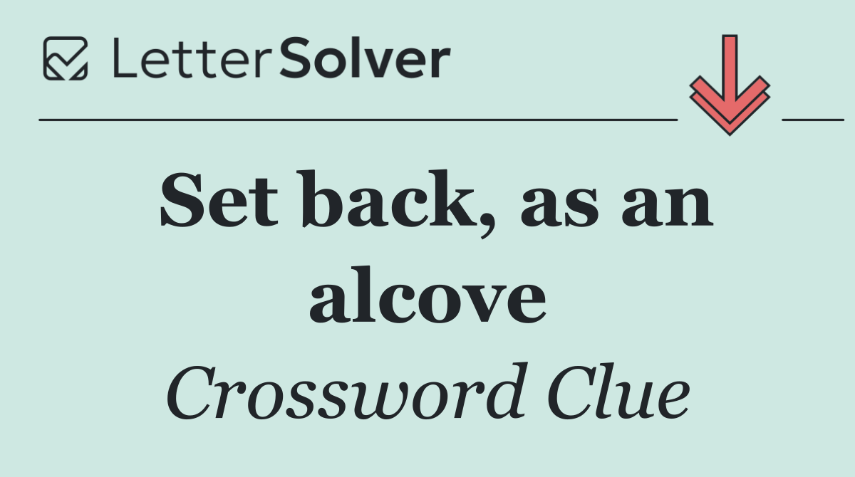 Set back, as an alcove