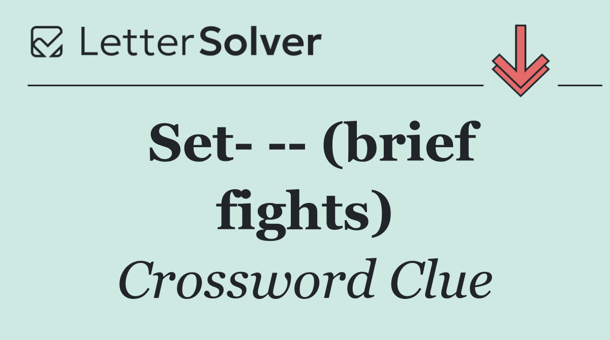 Set     (brief fights)