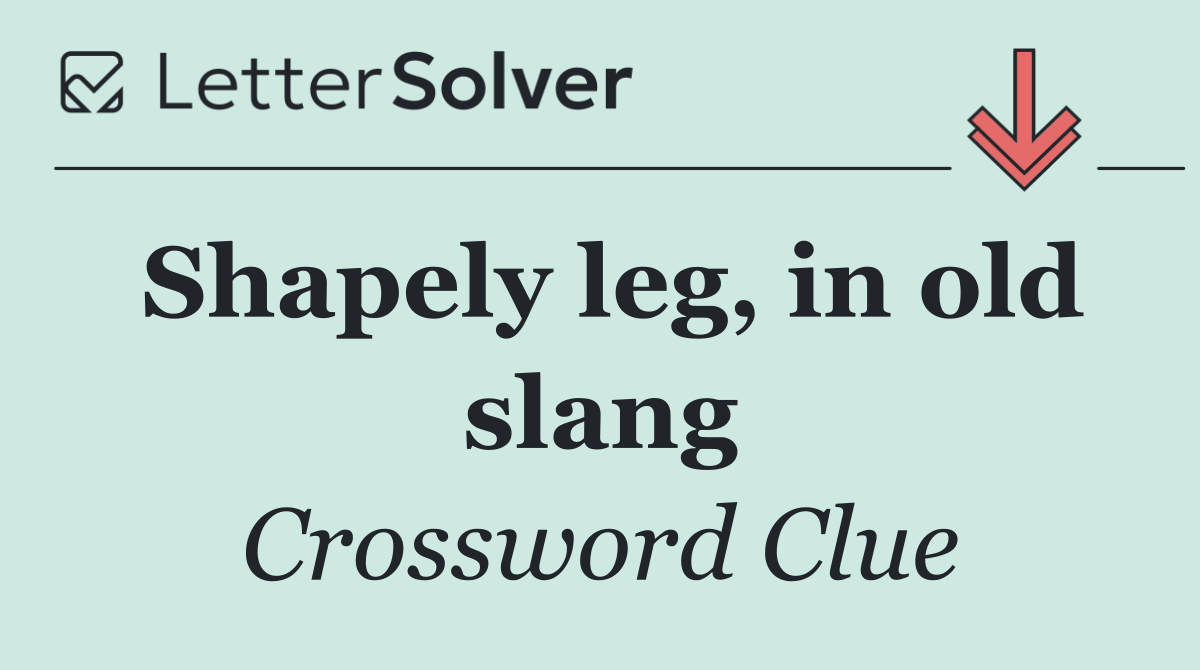 Shapely leg, in old slang