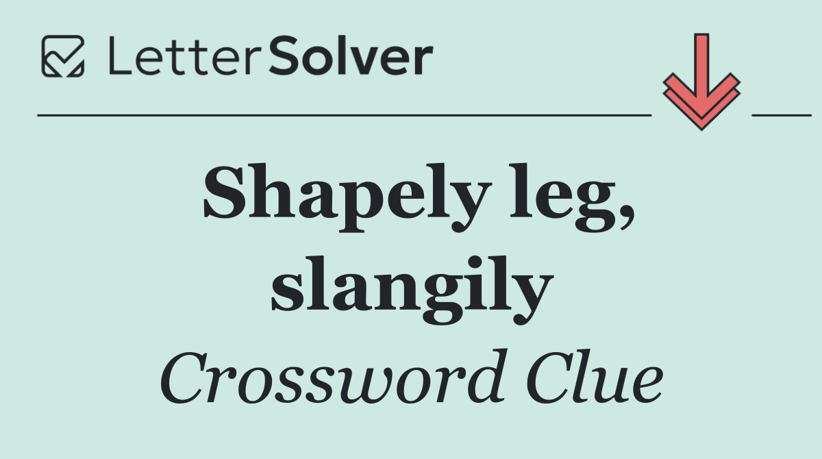Shapely leg, slangily