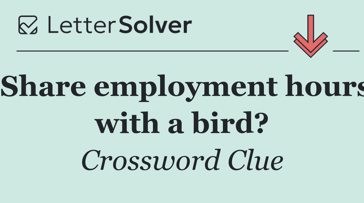 Share employment hours with a bird?