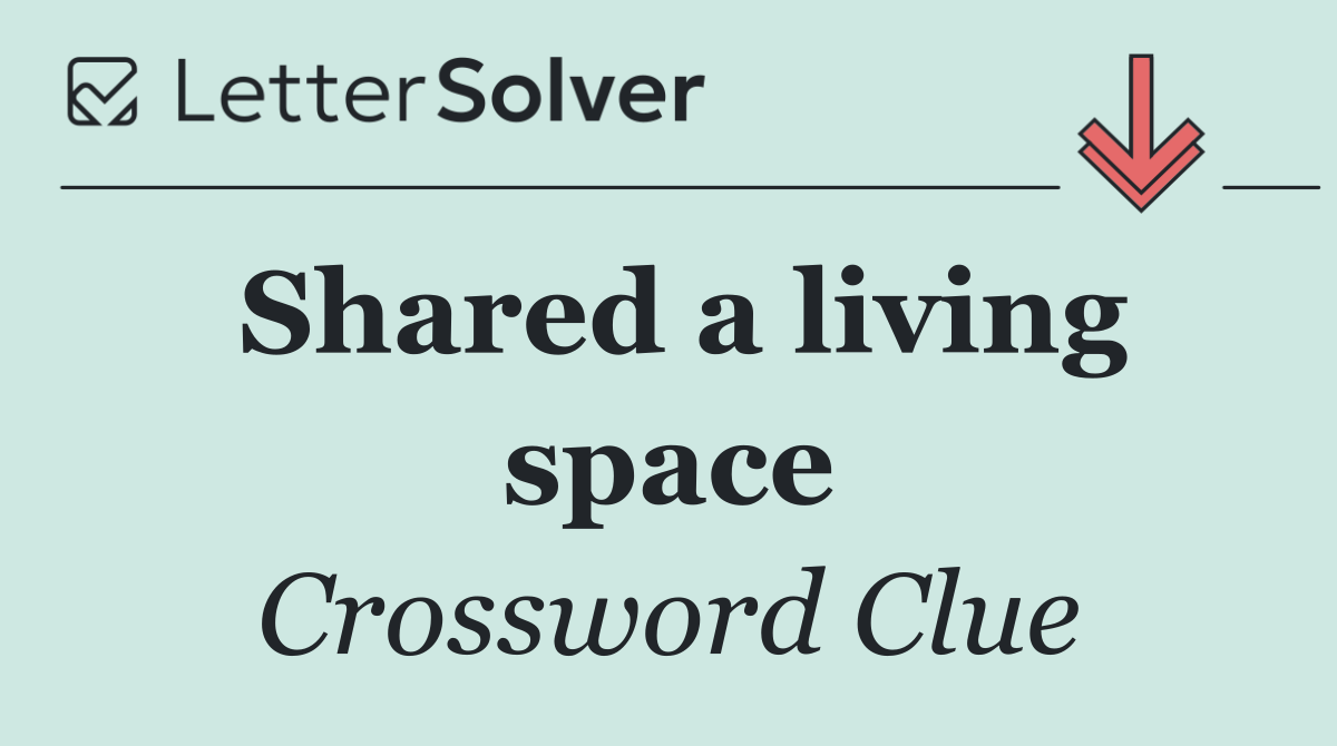 Shared a living space