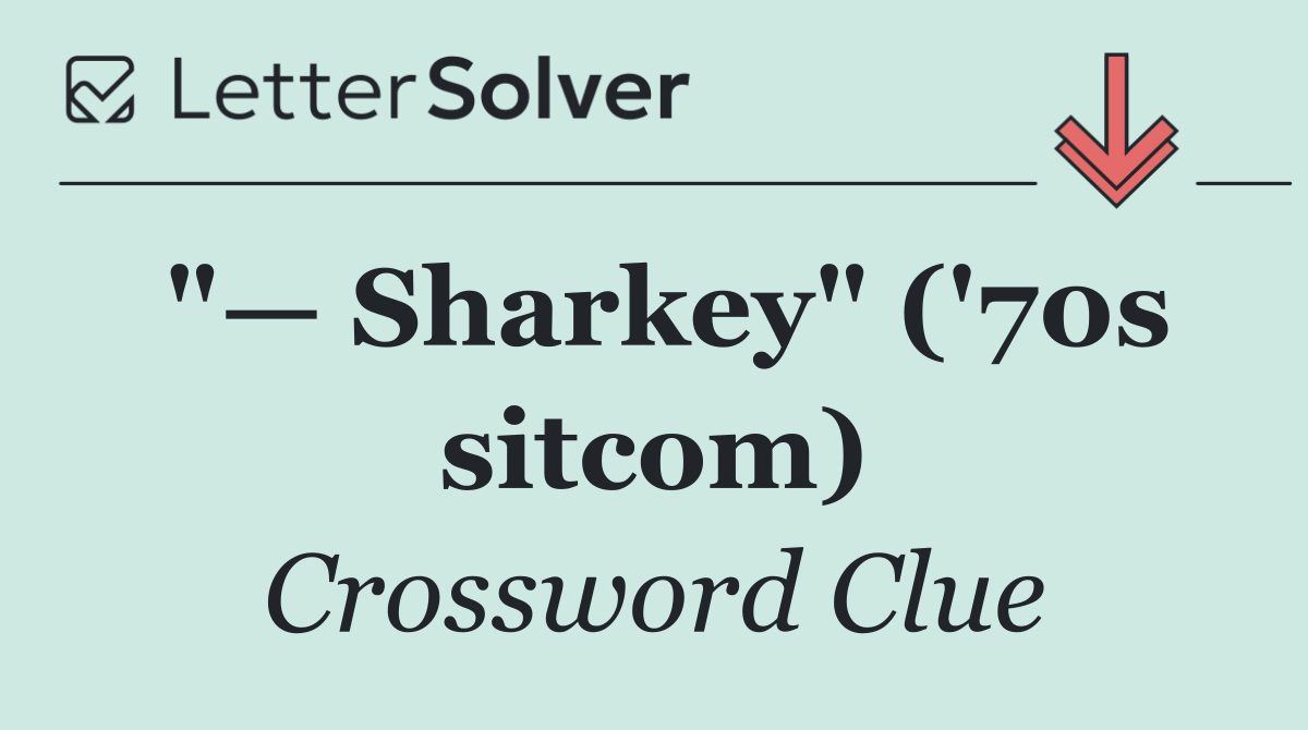 "— Sharkey" ('70s sitcom)