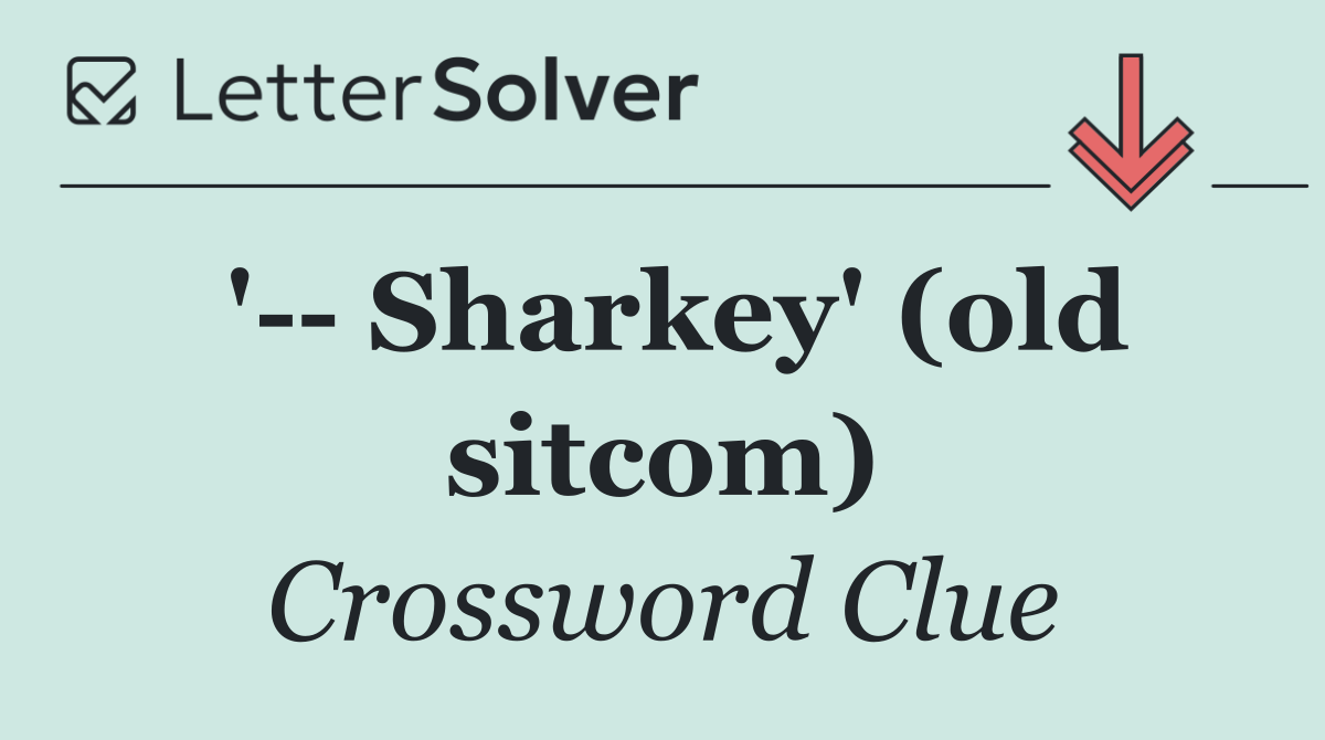 '   Sharkey' (old sitcom)