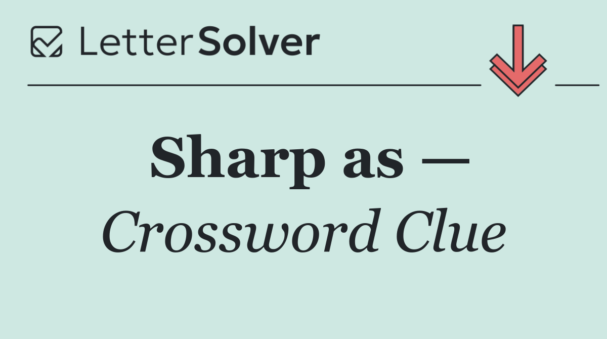 Sharp as —
