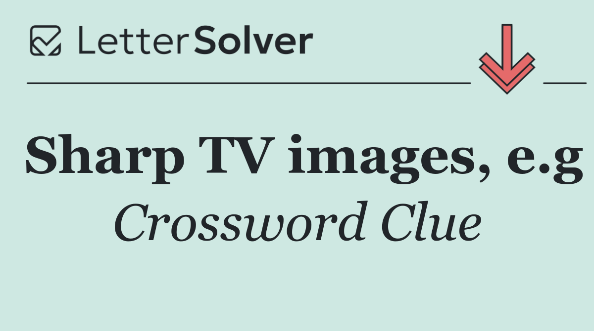Sharp TV images, e.g