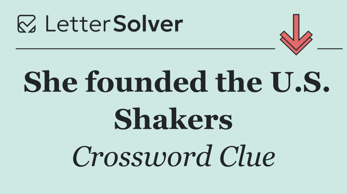 She founded the U.S. Shakers