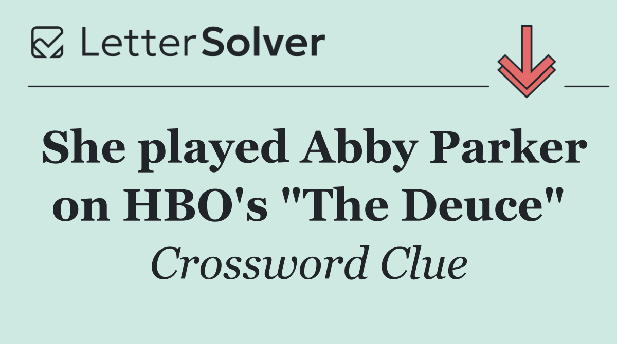 She played Abby Parker on HBO's "The Deuce"