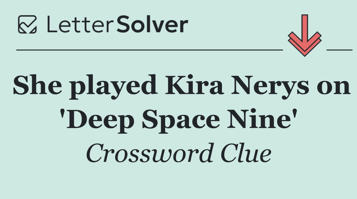 She played Kira Nerys on 'Deep Space Nine'
