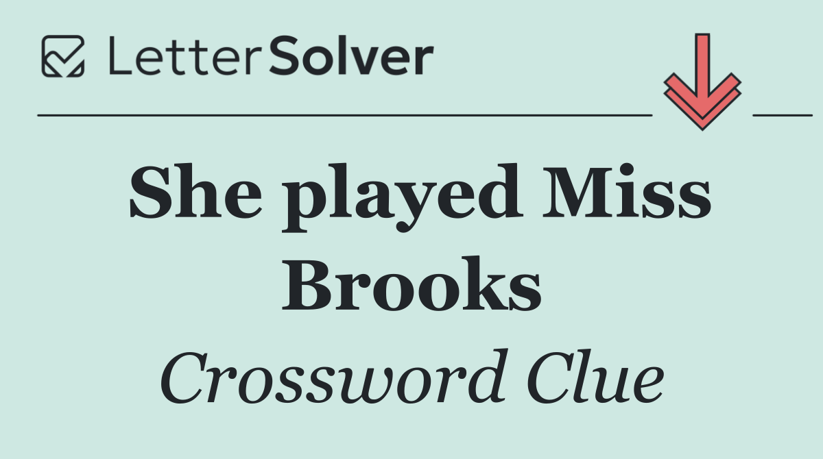 She played Miss Brooks