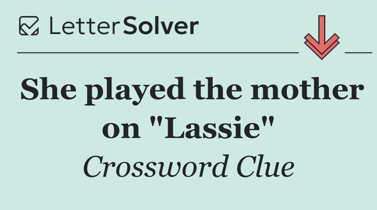 She played the mother on "Lassie"