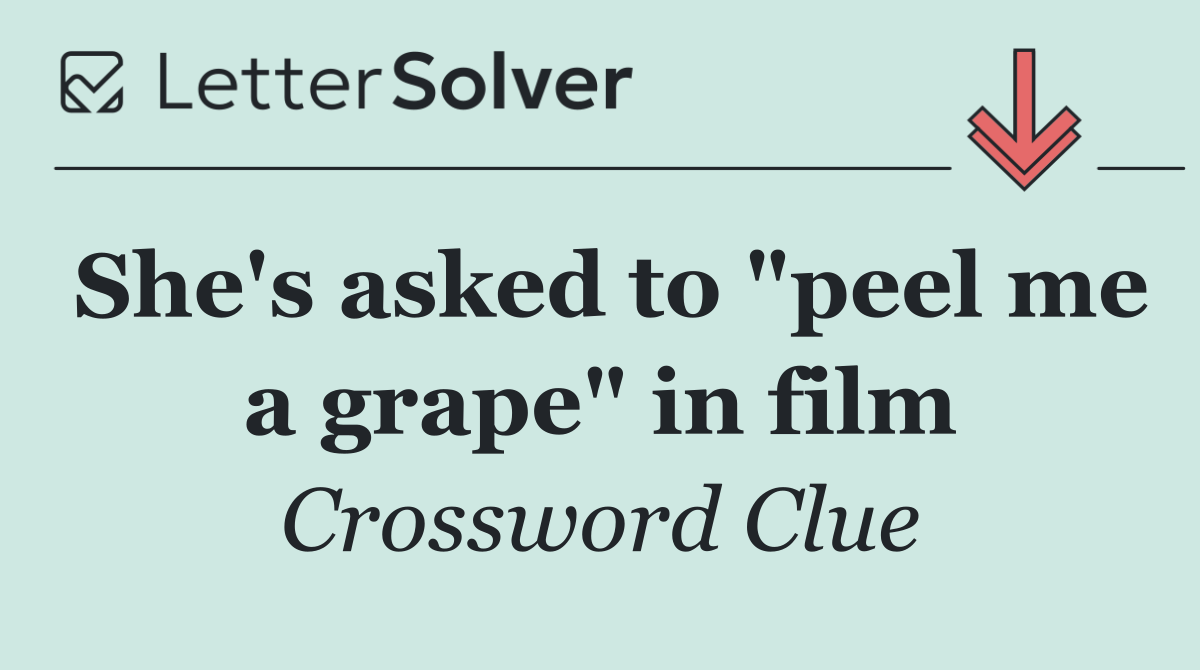 She's asked to "peel me a grape" in film