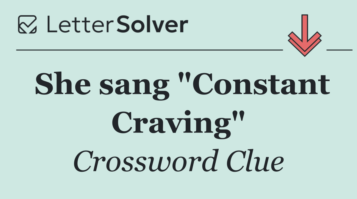 She sang "Constant Craving"