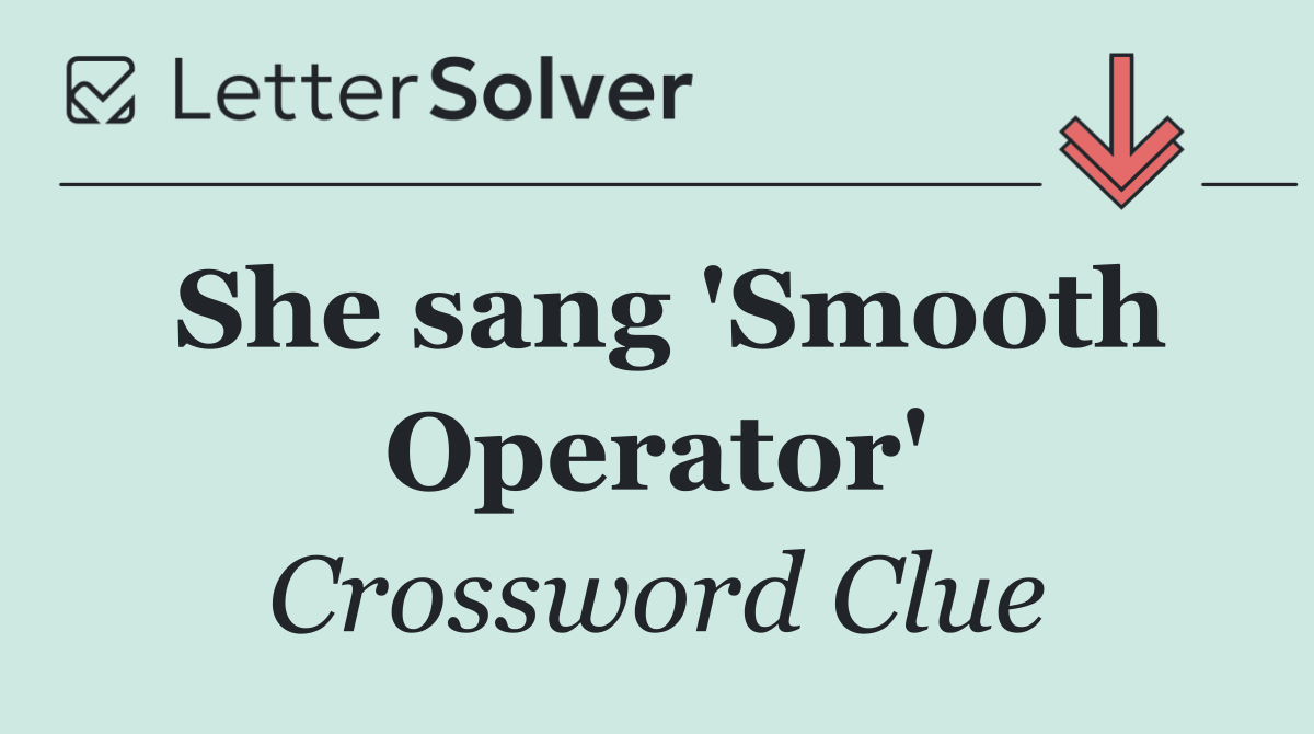 She sang 'Smooth Operator'