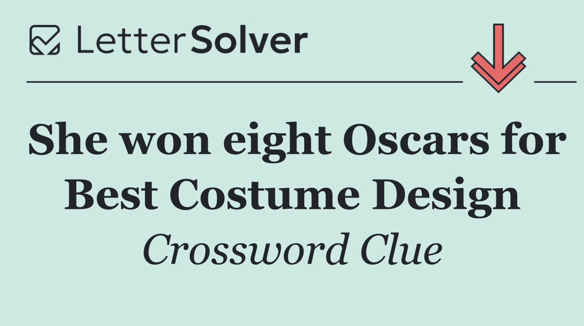 She won eight Oscars for Best Costume Design